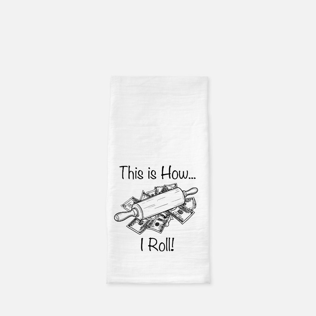 How I Roll Tea Towel (Flour Sack)
