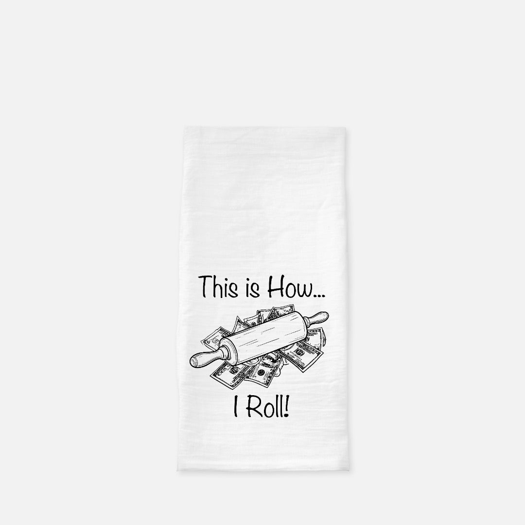How I Roll Tea Towel (Flour Sack)