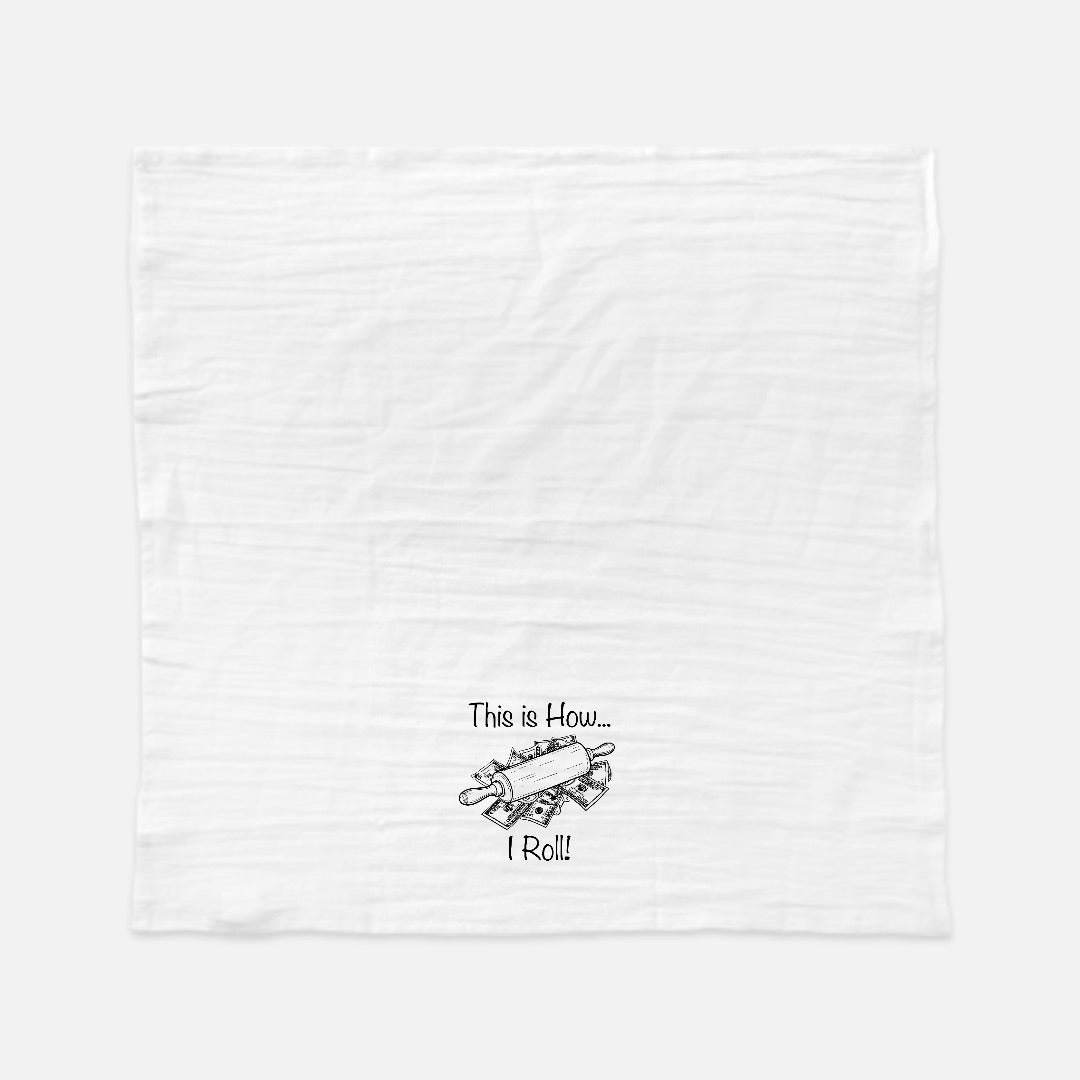 How I Roll Tea Towel (Flour Sack)