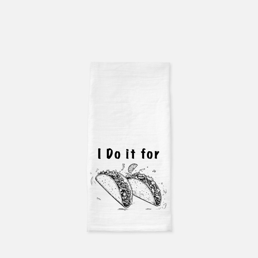 For the Tacos Tea Towel (Flour Sack)