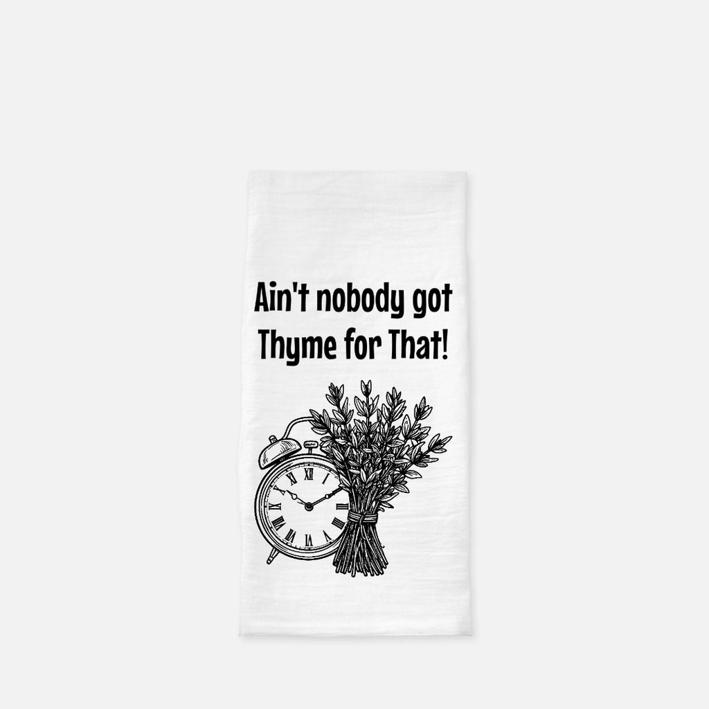 No Thyme Tea Towel (Flour Sack)