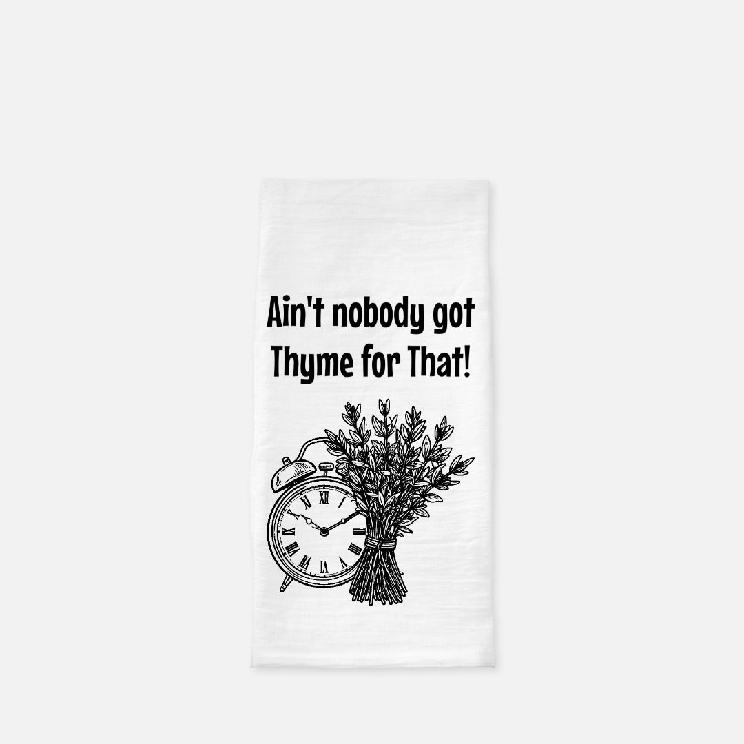 No Thyme Tea Towel (Flour Sack)