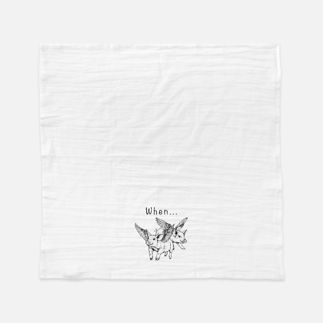 When Pigs Fly Tea Towel (Flour Sack)