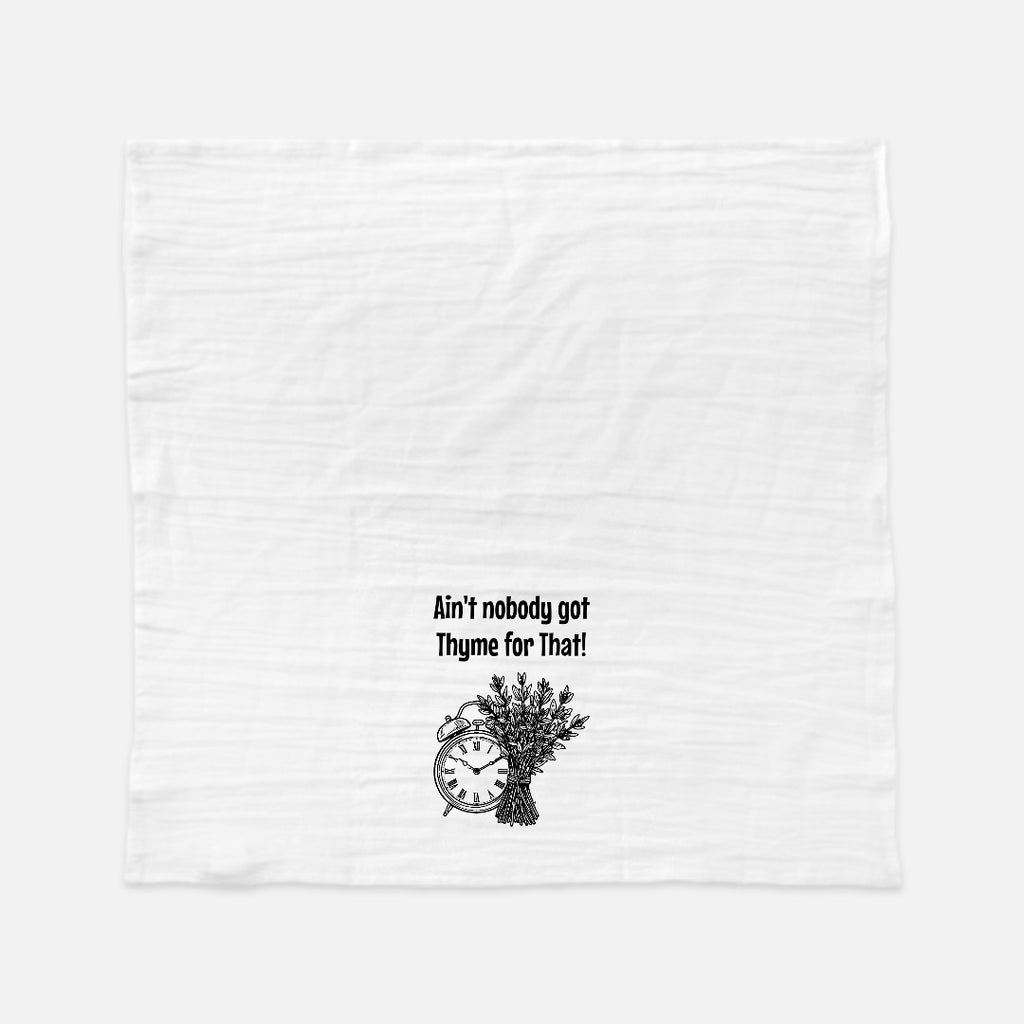 No Thyme Tea Towel (Flour Sack)